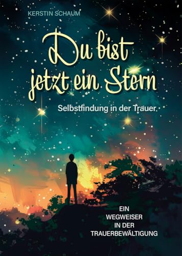 Du bist jetzt ein Stern: Selbstfindung in der Trauer Du bist jetzt ein Stern: Selbstfindung in der Trauer von Parzellers Buchverlag