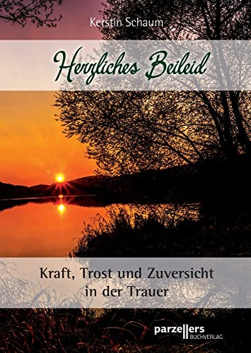 Herzliches Beileid: Kraft, Trost und Zuversicht in der Trauer von Parzellers Buchverlag