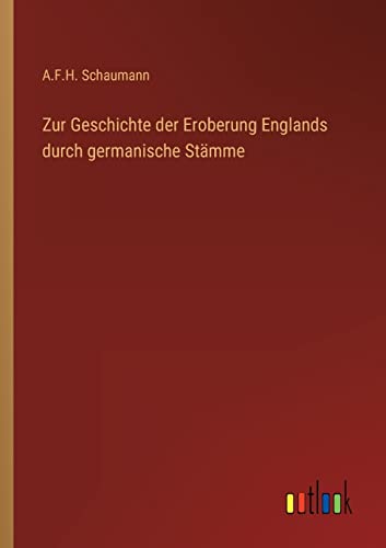 Zur Geschichte der Eroberung Englands durch germanische Stämme von Outlook Verlag