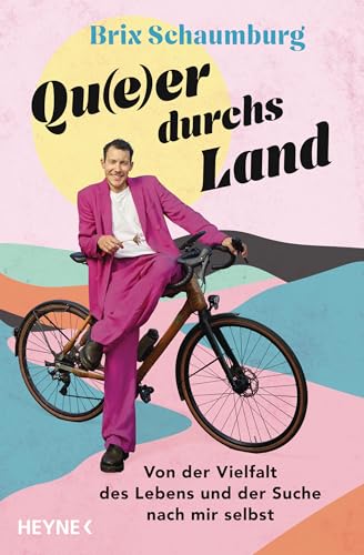 Qu(e)er durchs Land: Von der Vielfalt des Lebens und der Suche nach mir selbst von Heyne Verlag