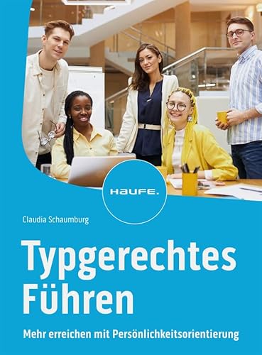 Typgerechtes Führen: Mehr erreichen mit Persönlichkeitsorientierung (Haufe Fachbuch) von Haufe