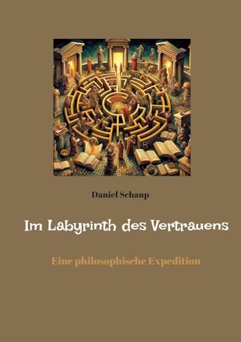 Im Labyrinth des Vertrauens: Eine philosophische Expedition von tredition