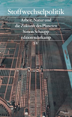 Stoffwechselpolitik: Arbeit, Natur und die Zukunft des Planeten | Vom kolonialen Dreieckshandel bis zur Care-Krise (edition suhrkamp) von Suhrkamp Verlag AG