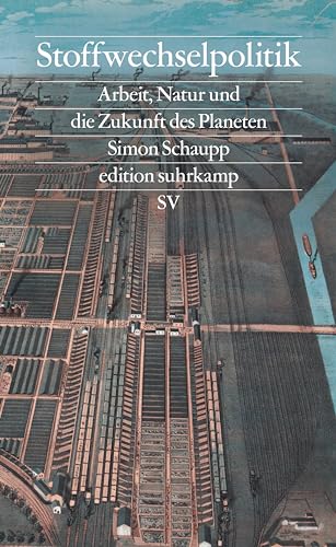 Stoffwechselpolitik: Arbeit, Natur und die Zukunft des Planeten | Vom kolonialen Dreieckshandel bis zur Care-Krise (edition suhrkamp)