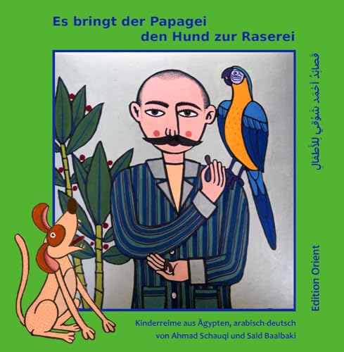 Es bringt der Papagei den Hund zur Raserei: Arabisch-Deutsch von Edition Orient