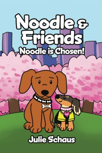 Noodle & Friends: Noodle Is Chosen! von Dorrance Publishing Company