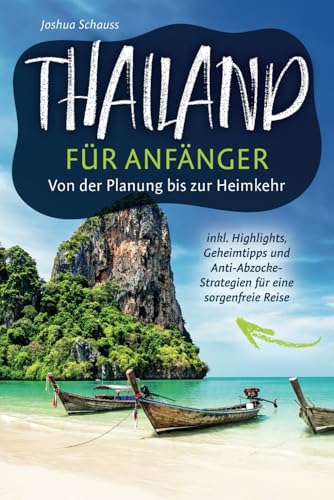 Thailand für Anfänger – Von der Planung bis zur Heimkehr inkl. Highlights, Geheimtipps und Anti-Abzocke-Strategien für eine sorgenfreie Reise von BRE24 Verlag