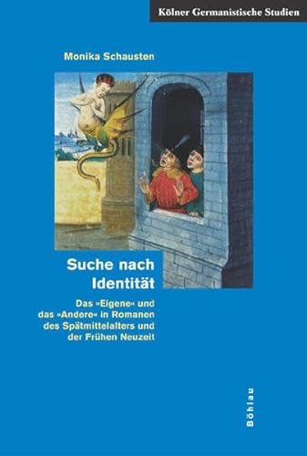 Suche nach Identität: Das »Eigene« und das »Andere« in Romanen des Spätmittelalters und der Frühen Neuzeit (Kölner Germanistische Studien. Neue Folge, Band 7)