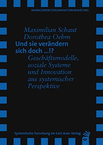 Und sie verändern sich doch …!?: Geschäftsmodelle, soziale Systeme und Innovation aus systemischer Perspektive (Verlag für systemische Forschung) von Auer-System-Verlag, Carl