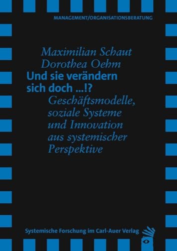 Und sie verändern sich doch …!?: Geschäftsmodelle, soziale Systeme und Innovation aus systemischer Perspektive (Verlag für systemische Forschung)