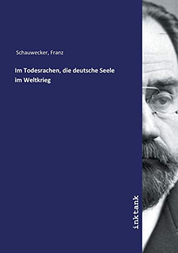 Im Todesrachen, die deutsche Seele im Weltkrieg von Inktank-Publishing