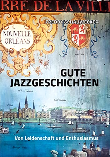 Gute Jazzgeschichten: Von Leidenschaft und Enthusiasmus von Books on Demand GmbH