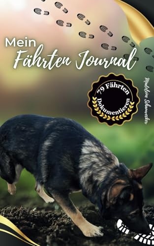 Mein Fährten Journal: Auf der richtigen Fährte – Trainiere smarter, erreiche mehr! Das unverzichtbare Tagebuch für ambitionierte Hundesportler! von Madeleine´s A.D. Bücherwelt