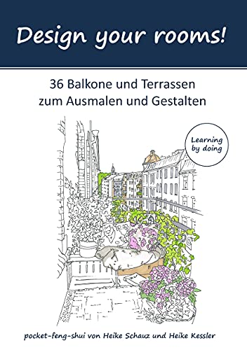 Design your rooms: 36 Balkone und Terrassen zum Ausmalen und Gestalten