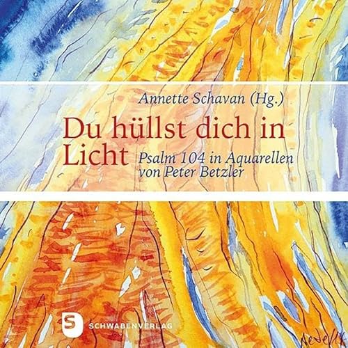 Du hüllst dich in Licht: Psalm 104 in Aquarellen von Peter Betzler