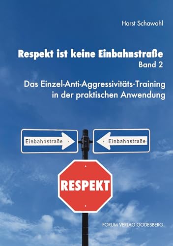 Respekt ist keine Einbahnstraße, Band 2: Das Einzel-Anti-Aggressivitäts-Training in der praktischen Anwendung von Forum Vlg Godesberg