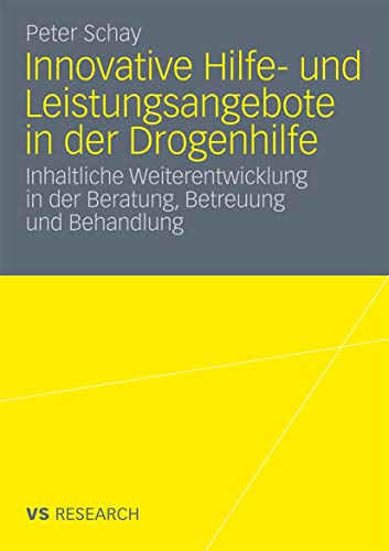 Innovative Hilfe- und Leistungsangebote in der Drogenhilfe: Inhaltliche Weiterentwicklung in der Beratung, Betreuung und Behandlung (German Edition) von VS Verlag für Sozialwissenschaften