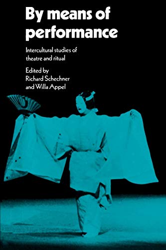 By Means of Performance: Intercultural Studies Of Theatre And Ritual
