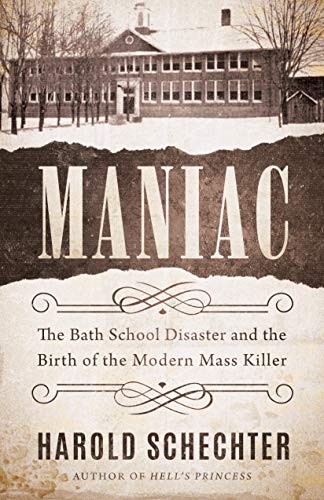 Maniac: The Bath School Disaster and the Birth of the Modern Mass Killer von Little a