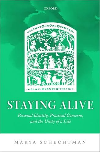 Staying Alive: Personal Identity, Practical Concerns, and the Unity of a Life von Oxford University Press