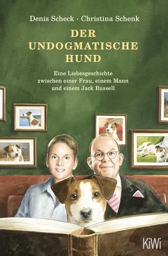 Der undogmatische Hund: Eine Liebesgeschichte zwischen einer Frau, einem Mann und einem Jack Russell von Kiepenheuer & Witsch GmbH