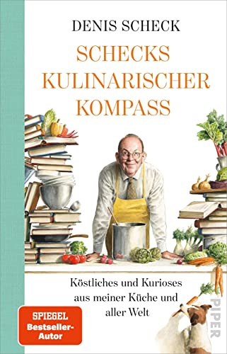 Schecks kulinarischer Kompass: Köstliches und Kurioses aus meiner Küche und aller Welt