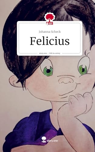 Felicius. Life is a Story - story.one: DE von story.one publishing