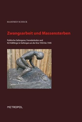 Zwangsarbeit und Massensterben: Politische Gefangene, Fremdarbeiter und KZ-Häftlinge in Vaihingen an der Enz 1933 bis 1945