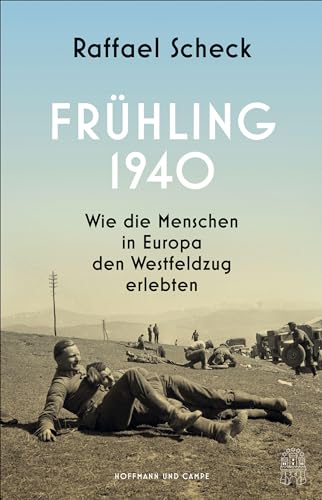 Frühling 1940: Wie die Menschen in Europa den Westfeldzug erlebten von Hoffmann und Campe