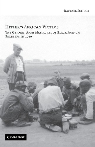 Hitler's African Victims: The German Army Massacres of Black French Soldiers in 1940