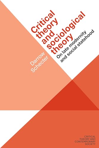 Critical theory and sociological theory: On late modernity and social statehood (Critical Theory and Contemporary Society) von Manchester University Press