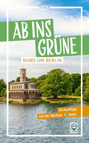 Ab ins Grüne rund um Berlin: 43 Ausflüge mit der Berliner S-Bahn von via reise