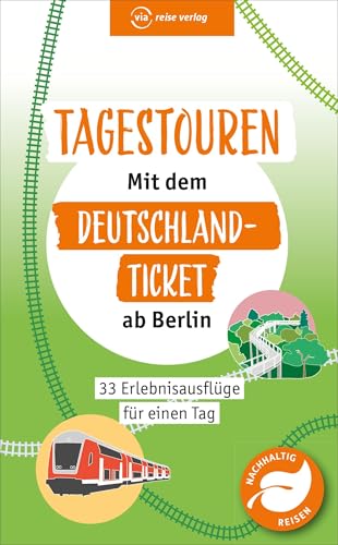 Tagestouren mit dem Deutschland-Ticket ab Berlin: 33 Erlebnisausflüge für einen Tag von via reise
