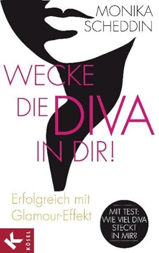Wecke die Diva in dir!: Erfolgreich mit Glamour-Effekt: Erfolgreich mit Glamour-Effekt. Mit Test: Wie viel Diva steckt in mir?