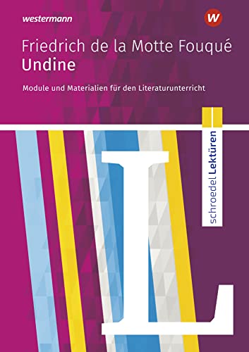 Schroedel Lektüren: Friedrich de la Motte Fouqué: Undine Module und Materialien für den Literaturunterricht Schroedel Lektüren: Friedrich de la Motte Fouqué: Undine Module und Materialien für den Literaturunterricht