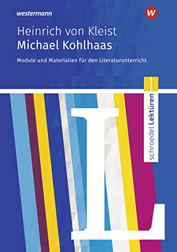 Schroedel Lektüren: Heinrich von Kleist: Michael Kohlhaas Module und Materialien für den Literaturunterricht