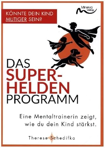 Das Superhelden-Programm: Eine Mentaltrainerin zeigt, wie du dein Kind stärkst.