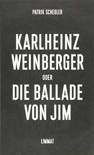 Karlheinz Weinberger oder Die Ballade von Jim: Ein biografischer Essay