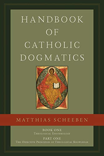 Handbook of Catholic Dogmatics 1.1: Theological Epistemology: The Objective Principles of Theological