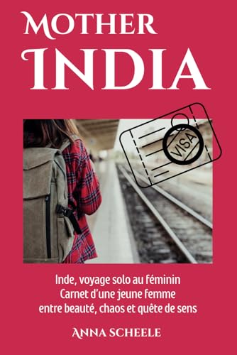 Motherindia: Inde, voyage solo au féminin – Carnet d’une jeune femme entre beauté, chaos et quête de sens von Technosphere