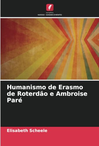 Humanismo de Erasmo de Roterdão e Ambroise Paré von Edições Nosso Conhecimento