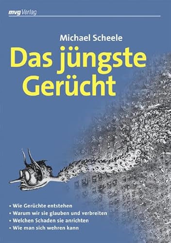 Das jüngste Gerücht: - Wie Gerüchte entstehen - Warum wir sie glauben und verbreiten - Welchen Schaden sie anrichten - Wie man sich wehren kann