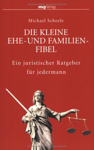 Die kleine Ehe- und Familienfibel: Ein juristischer Ratgeber für jedermann von mvg