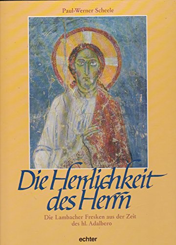Die Herrlichkeit des Herrn. Die Lambacher Fresken aus der Zeit des heiligen Adalbero: Die Lambacher Fresken aus der Zeit des hl. Adalbero von Echter