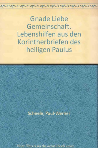 Gnade Liebe Gemeinschaft. Lebenshilfen aus den Korintherbriefen des heiligen Paulus