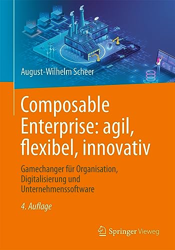 Composable Enterprise: agil, flexibel, innovativ: Gamechanger für Organisation, Digitalisierung und Unternehmenssoftware von Springer Vieweg