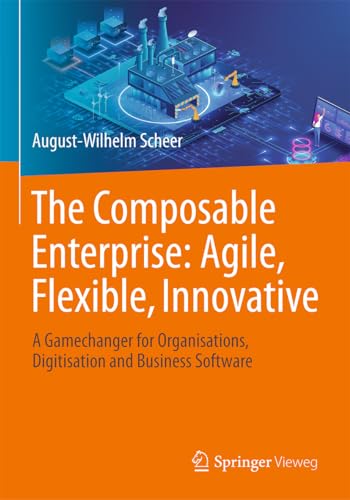 The Composable Enterprise: Agile, Flexible, Innovative: A Gamechanger for Organisations, Digitisation and Business Software von Springer Vieweg