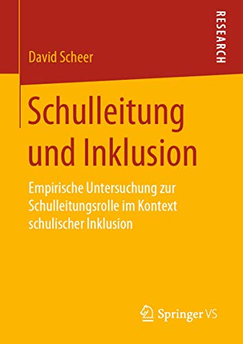 Schulleitung und Inklusion: Empirische Untersuchung zur Schulleitungsrolle im Kontext schulischer Inklusion Schulleitung und Inklusion: Empirische Untersuchung zur Schulleitungsrolle im Kontext schulischer Inklusion von Springer VS