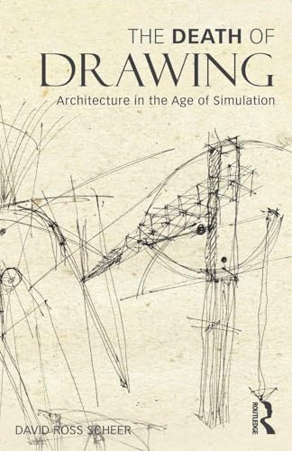 The Death of Drawing: Architecture in the Age of Simulation