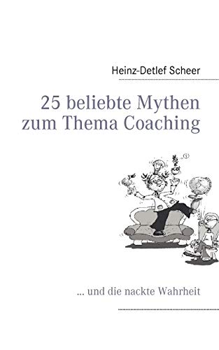 25 beliebte Mythen zum Thema Coaching: ... und die nackte Wahrheit